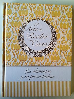 Seller image for EL ARTE DE RECIBIR EN CASA Los alimentos y su presentacin for sale by Librera Salvalibros Express