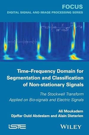 Seller image for Time-Frequency Domain for Segmentation and Classification of Non-Stationary Signals : The Stockwell Transform Applied on Bio-signals and Electric Signals for sale by GreatBookPrices