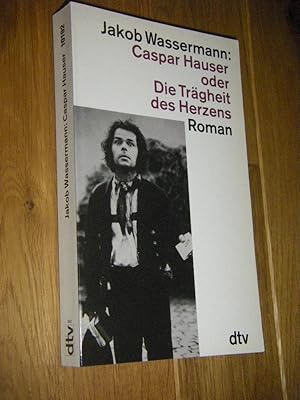 Bild des Verkufers fr Caspar Hauser oder Die Trgheit des Herzens. Roman zum Verkauf von Versandantiquariat Rainer Kocherscheidt