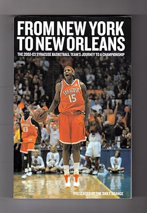 From New York to New Orleans: The 2002-2003 Syracuse Basketball Team's Journey to a Championship....