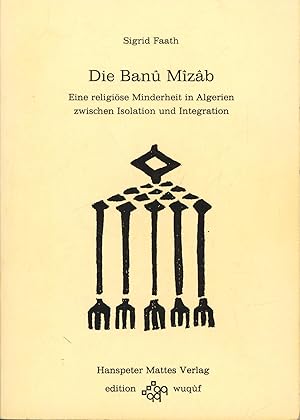 Bild des Verkufers fr Die Banu Mizab,Eine religise Minderheit in Algerien zwischen Isolation und Integration" zum Verkauf von Antiquariat Kastanienhof