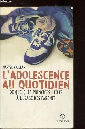 Immagine del venditore per L'ADOLESCENCE AU QUOTIDIEN - DE QUELQUES PRINCIPES UTILES A L'USAGE DES PARENTS - venduto da Le-Livre