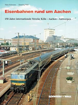 Seller image for Eisenbahnen rund um Aachen. 150 Jahre internationale Strecke Kln- Aachen- Antwerpen. for sale by Antiquariat Bernhardt