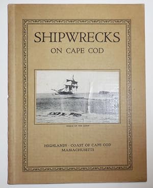 Seller image for Shipwrecks On Cape Cod; The Story of a Few of the Many Hundred Shipwrecks which have Occurred on Cape Cod for sale by Derringer Books, Member ABAA