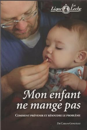 Imagen del vendedor de Mon Enfant Ne Mange Pas; Comment Prevenir et Resoudre Le Probleme a la venta por Livres Norrois