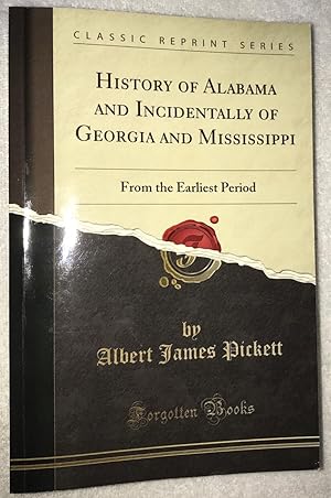History of Alabama and Incidentally of Georgia and Mississippi ~ From the Earliest Period (Classi...