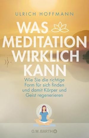 Bild des Verkufers fr Was Meditation wirklich kann : Wie Sie die richtige Form fr sich finden und damit Krper und Geist regenerieren zum Verkauf von AHA-BUCH GmbH