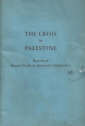 Seller image for THE CRISIS IN PALESTINE; REPORTS OF HEARST UNOFFICIAL SENATORIAL COMMISSION for sale by Dan Wyman Books, LLC