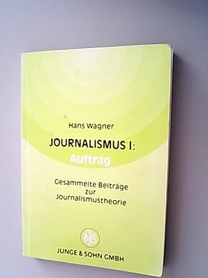 Journalismus Teil: 1., Auftrag : gesammelte Beiträge zur Journalismustheorie