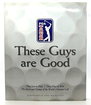 Imagen del vendedor de THESE GUYS ARE GOOD They Live to Play--They Play to Win--The Spirit and Drama of the World's Greatest Golf a la venta por Rare Book Cellar