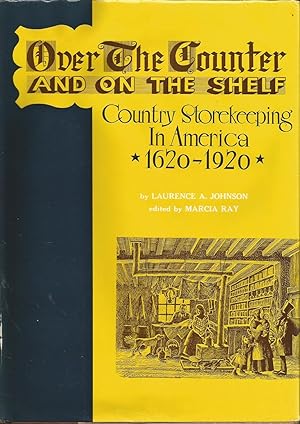 Seller image for Over the Counter and on the Shelf: Country Storekeeping in America, 1620-1920 for sale by ELK CREEK HERITAGE BOOKS (IOBA)