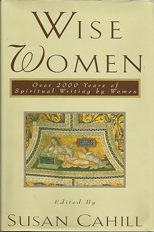 Wise Women : Over 2000 Years of Spiritual Writing by Women