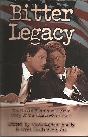 Bitter Legacy : NewsMax.com Reveals the Untold Story of the Clinton-Gore Years