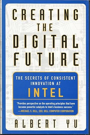 Creating the Digital Future : The secrets of consistent innovation at Intel