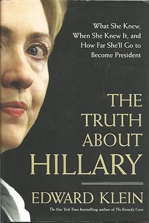 Seller image for The Truth About Hillary: What She Knew, When She Knew It, and How Far She'll go to Become President for sale by ELK CREEK HERITAGE BOOKS (IOBA)