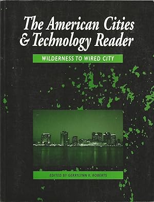 Seller image for The American Cities and Technology Reader : Wilderness to Wired City for sale by ELK CREEK HERITAGE BOOKS (IOBA)