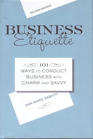 Business Etiquette: 101 Ways to Conduct Business with Charm and Savvy