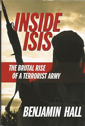 Imagen del vendedor de Inside ISIS: The Brutal Rise of a Terrorist Army a la venta por ELK CREEK HERITAGE BOOKS (IOBA)