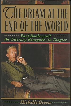 The Dream at the End of the World: Paul Bowles and the Literary Renegades in Tangier