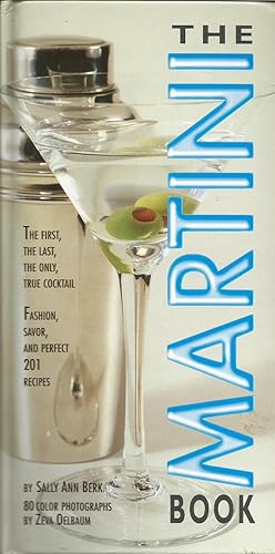 Seller image for The Martini Book: The First, The Last, The Only True Coctail - Fashion, Savor, and Perfect 201 Recipes for sale by ELK CREEK HERITAGE BOOKS (IOBA)