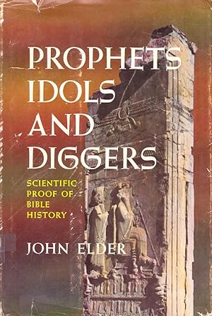Seller image for Prophets, Idols and Diggers: Scientific Proof of Bible History for sale by ELK CREEK HERITAGE BOOKS (IOBA)