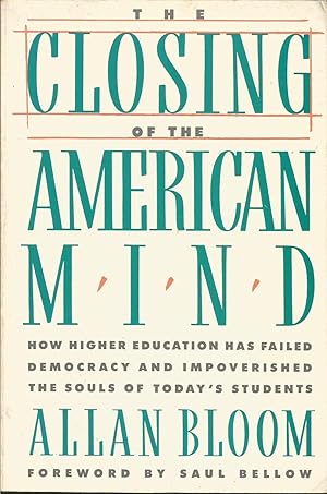 Seller image for The Closing of the American Mind : How Higher Education has Failed Democracy and Imnpoverished the Souls of Today's Students for sale by ELK CREEK HERITAGE BOOKS (IOBA)