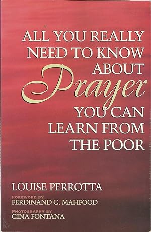 Imagen del vendedor de All You Really Need to Know About Prayer You Can Learn From The Poor a la venta por ELK CREEK HERITAGE BOOKS (IOBA)