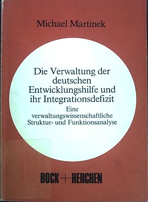 Seller image for Die Verwaltung der deutschen Entwicklungshilfe und ihr Integrationsdefizit. Eine verwaltungswissenschaftliche Struktur- und Funktionsanalyse. for sale by books4less (Versandantiquariat Petra Gros GmbH & Co. KG)