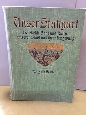 Bild des Verkufers fr Unser Stuttgart. Geschichte, Sage und Kultur der Stadt und ihrer Umgebung in Einzelbildern dargeboten. Der Jugend Stuttgarts gewidmet. zum Verkauf von Kepler-Buchversand Huong Bach