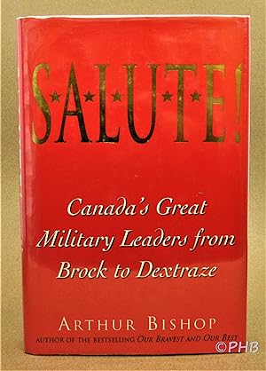 Image du vendeur pour Salute: Canada's Great Military Leaders from Brock to Dextraze mis en vente par Post Horizon Booksellers