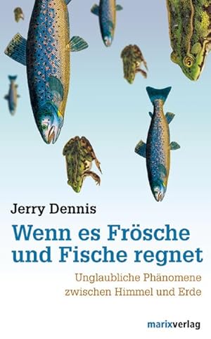 Bild des Verkufers fr Wenn es Frsche und Fische regnet: Unglaubliche Phnomene zwischen Himmel und Erde zum Verkauf von Antiquariat Armebooks