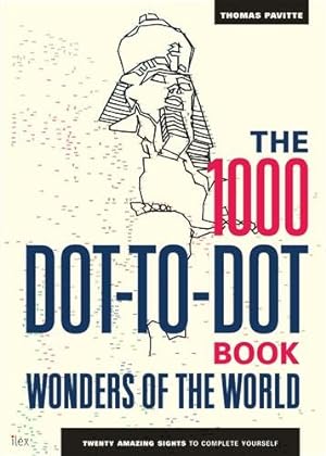 Seller image for 1000 Dot-to-dot Book: Wonders of the World : Twenty Amazing Sights to Complete Yourself for sale by GreatBookPrices