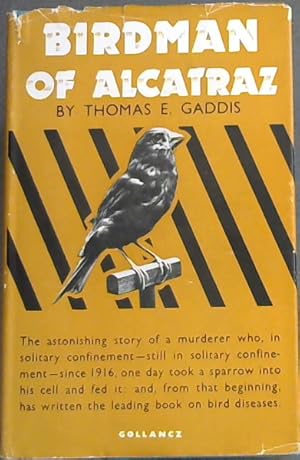 Seller image for BIRDMAN OF ALCATRAZ - The Story of Robert, Stroud ( The astonishing story of a murderer who, in solitary confinement ? still in solitary confinement ? since 1916, one day took a sparrow into his cell and fed it: and, from that beginning, has written the leading book on bird diseases.) for sale by Chapter 1