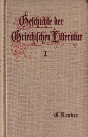 Bild des Verkufers fr Geschichte der griechischen Literatur. Erster Band: Die Poesie. zum Verkauf von Versandantiquariat Dr. Uwe Hanisch