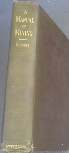 Imagen del vendedor de A Manual of Mining ; Based on the Course of Lectures on Mining Delivered at the School of Mines of the State of Colorado a la venta por Chapter 1