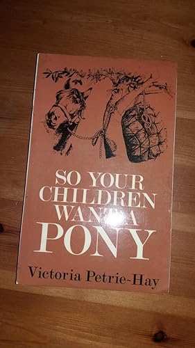 SO YOUR CHILDREN WANT A PONY