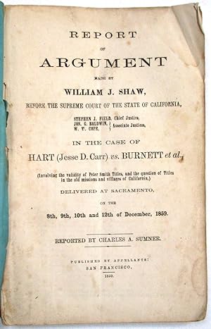 REPORT OF ARGUMENT MADE BY WILLIAM J. SHAW, BEFORE THE SUPREME COURT OF CALIFORNIA. IN THE CASE O...