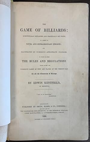 THE GAME OF BILLIARDS. SCIENTIFICALLY EXPLAINED, AND PRACTICALLY SET FORTH, IN A SERIES OF NOVEL ...