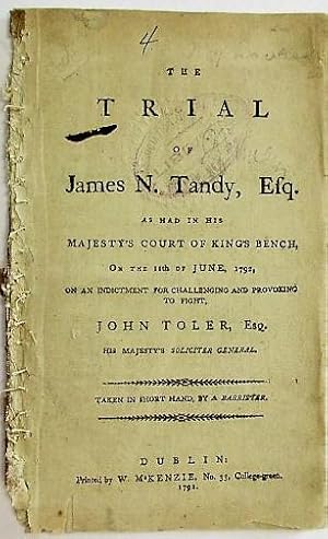 THE TRIAL OF JAMES N. TANDY, ESQ. AS HAD IN HIS MAJESTY'S COURT OF KING'S BENCH, ON THE 11TH OF J...