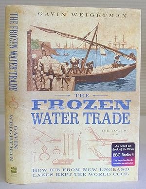 Seller image for The Frozen Water Trade - How Ice From New England Lakes Kept The World Cool for sale by Eastleach Books