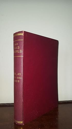 THE GAS WORLD Volume XLIX From July to December 1908