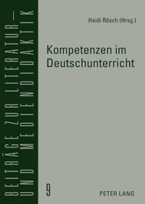 Bild des Verkufers fr Kompetenzen im Deutschunterricht : Beitrge zur Literatur-, Sprach- und Mediendidaktik zum Verkauf von AHA-BUCH GmbH