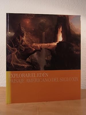 Seller image for Explorar el edn. Paisaje americano del siglo XIX. Exposicin Museo Thyssen-Bornemisza del 29 de septiembre de 2000 al 14 de enero de 2001 for sale by Antiquariat Weber