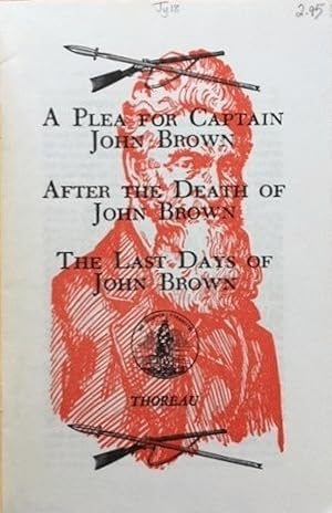 Image du vendeur pour John Brown: A Plea for Captain John Brown, After the Death of John Brown, and The Last Days of John Brown mis en vente par Alplaus Books