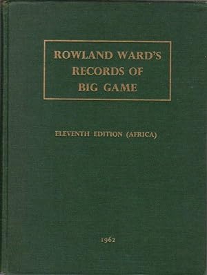 Rowland Ward's Records of Big Game [Eleventh Edition - Africa]