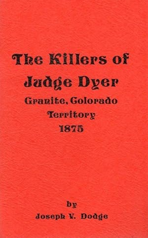 Seller image for The Killers of Judge Dyer (Granite, Colorado Territory 1875) for sale by Clausen Books, RMABA