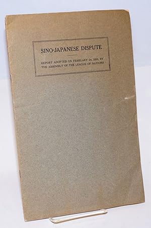 Sino-Japanese dispute. Report adopted on February 24, 1933, by the Assembly of the League of Nations