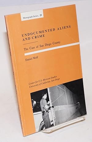 Immagine del venditore per Undocumented Aliens and Crime: the case of San Diego County venduto da Bolerium Books Inc.