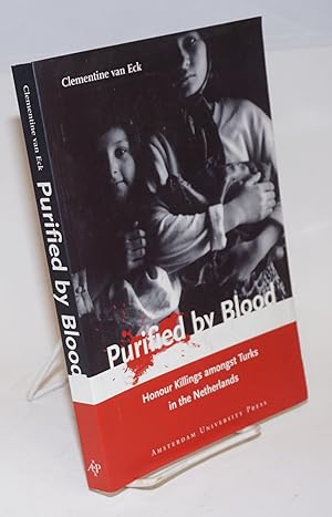 Purified by Blood; Honour Killings amongst Turks in the Netherlands