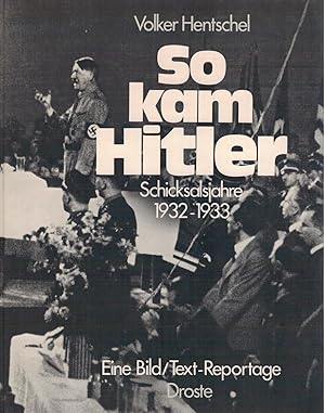 Bild des Verkufers fr So kam Hitler - Schicksalsjahre 1932 - 1933, Eine Bild/text-Reportage zum Verkauf von Antiquariat Hans Wger